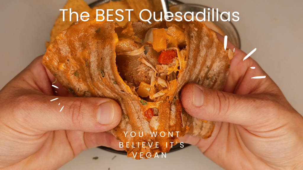 The BEST Quesadillas-You Wont Believe They're Vegan!